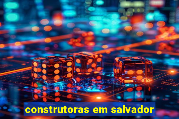 construtoras em salvador